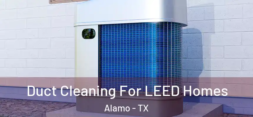  Duct Cleaning For LEED Homes Alamo - TX