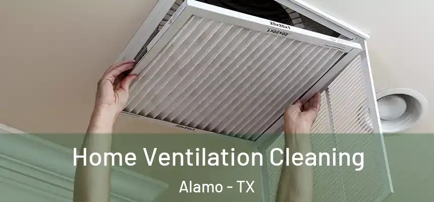  Home Ventilation Cleaning Alamo - TX