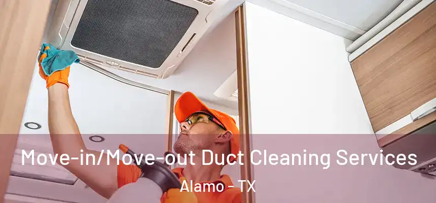  Move-in/Move-out Duct Cleaning Services Alamo - TX