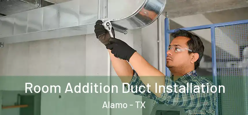  Room Addition Duct Installation Alamo - TX