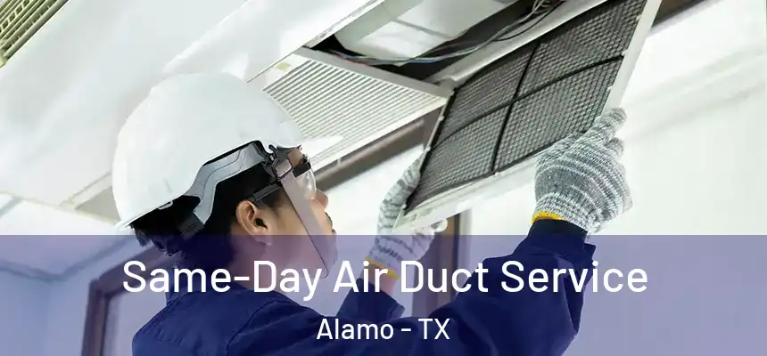  Same-Day Air Duct Service Alamo - TX