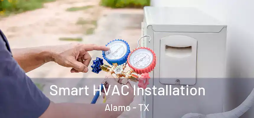  Smart HVAC Installation Alamo - TX