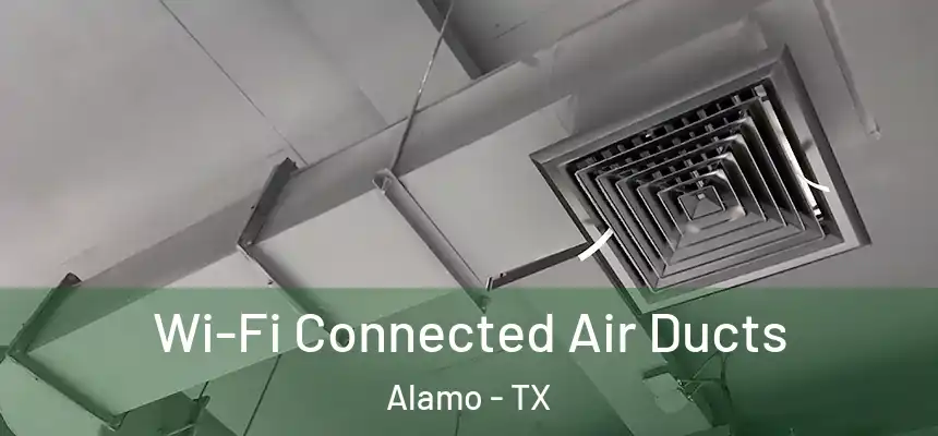  Wi-Fi Connected Air Ducts Alamo - TX